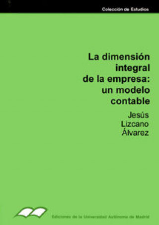 Kniha La dimensión integral de la empresa : un modelo contable Jesús Lizcano Álvarez