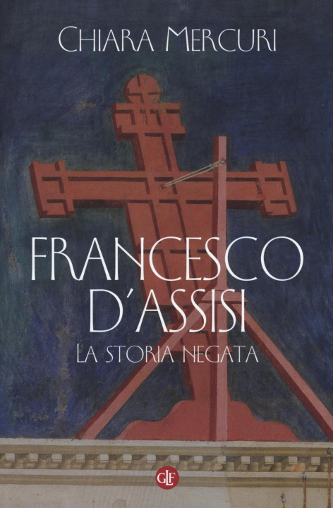 Kniha Francesco d'Assisi. La storia negata Chiara Mercuri