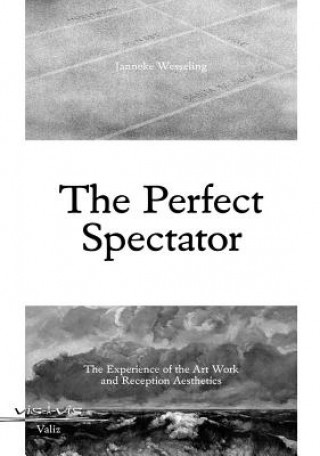 Carte The Perfect Spectator: The Experience of the Art Work and Reception Aesthetics Janneke Wesseling