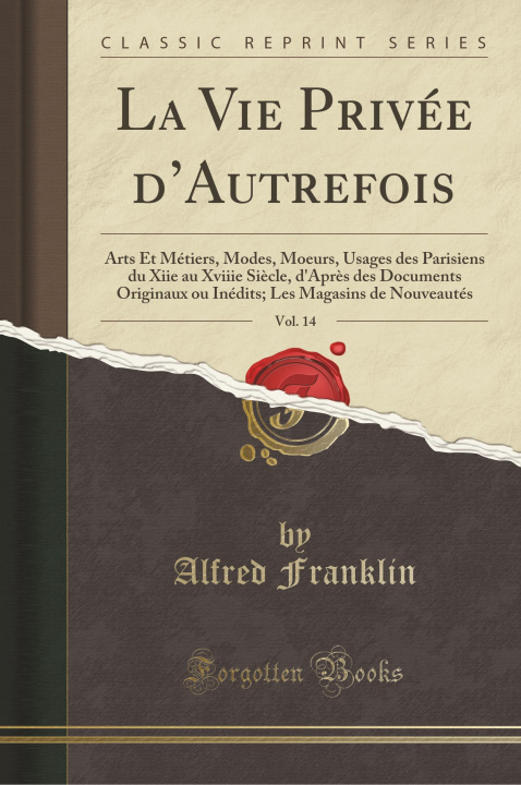 Livre La Vie Privée d'Autrefois, Vol. 14 Alfred Franklin