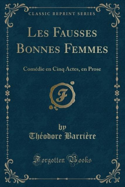 Könyv Les Fausses Bonnes Femmes Théodore Barri?re