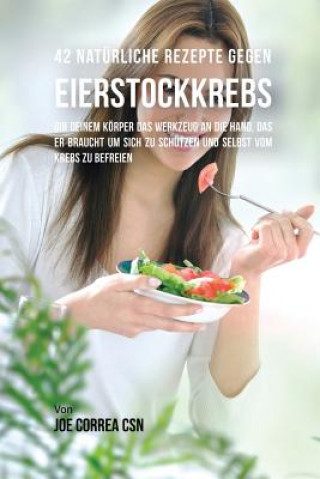 Βιβλίο 42 Naturliche Rezepte gegen Eierstockkrebs Joe Correa