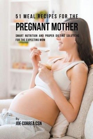 Libro 51 Meal Recipes for the Pregnant Mother Joe Correa