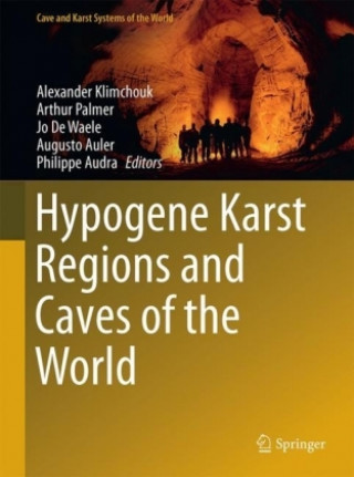 Könyv Hypogene Karst Regions and Caves of the World Alexander Klimchouk