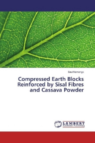Könyv Compressed Earth Blocks Reinforced by Sisal Fibres and Cassava Powder Saul Namango