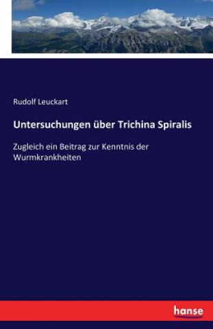 Könyv Untersuchungen uber Trichina Spiralis Rudolf Leuckart