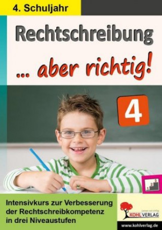 Kniha Rechtschreibung ... aber richtig! / Klasse 3 Autorenteam Kohl-Verlag