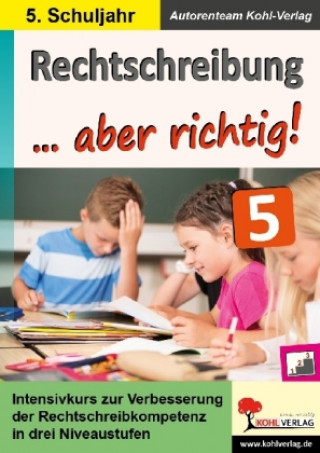 Kniha Rechtschreibung ... aber richtig! / Klasse 5 Autorenteam Kohl-Verlag