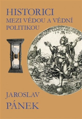 Kniha Historici mezi vědou a vědní politikou Jaroslav Pánek