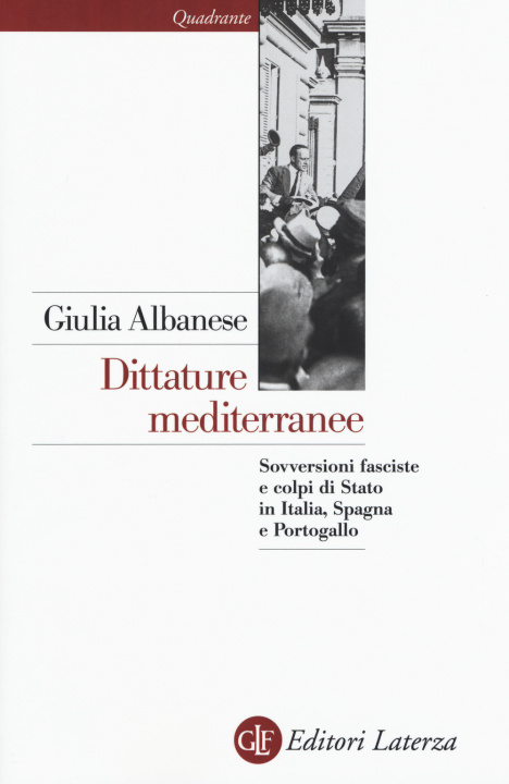 Kniha Dittature mediterranee. Sovversioni fasciste e colpi di stato in Italia, Spagna e Portogallo Giulia Albanese