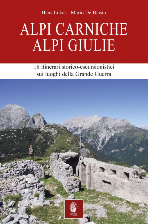 Kniha Alpi Carniche. Alpi Giulie. 18 itinerari storico escursionistici sui luoghi della grande guerra Mario De Biasio