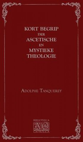 Carte Kort begrip der ascetische en mystieke theologie Fr. Adolphe Tanquerey
