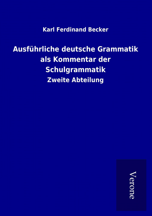 Kniha Ausführliche deutsche Grammatik als Kommentar der Schulgrammatik Karl Ferdinand Becker