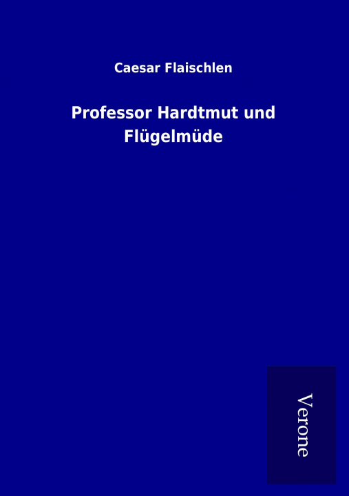 Książka Professor Hardtmut und Flügelmüde Caesar Flaischlen