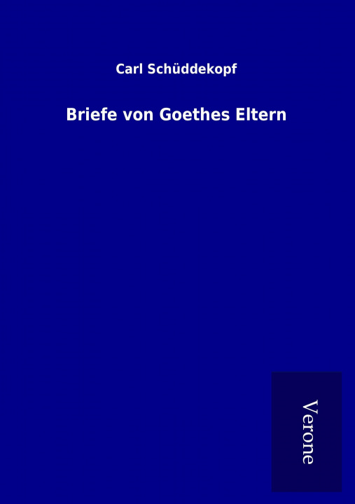 Kniha Briefe von Goethes Eltern Carl Schüddekopf