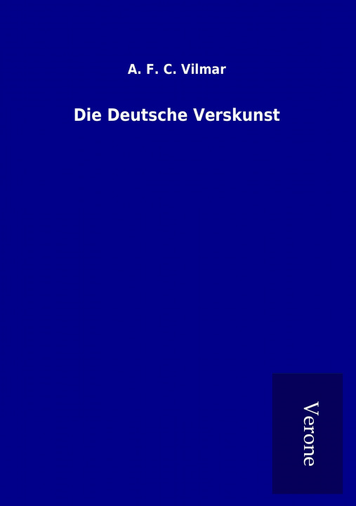 Kniha Die Deutsche Verskunst A. F. C. Vilmar