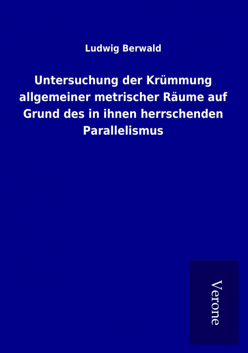 Knjiga Untersuchung der Krümmung allgemeiner metrischer Räume auf Grund des in ihnen herrschenden Parallelismus Ludwig Berwald