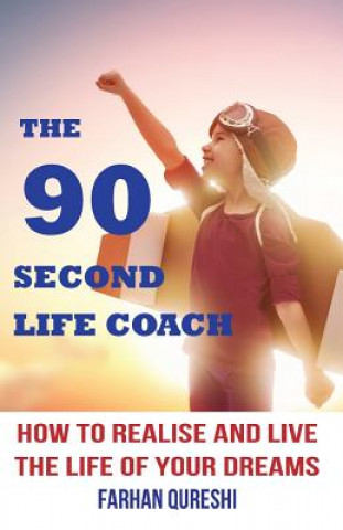 Knjiga 90 Second Life Coach: How to Realise and Live the Life of Your Dreams Farhan Qureshi