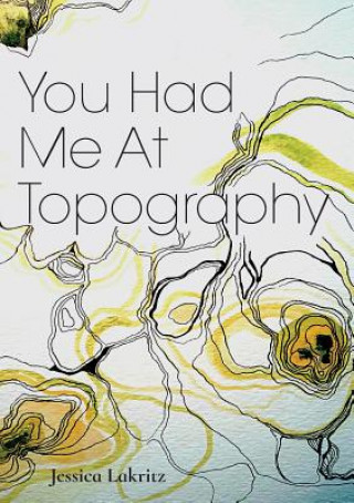 Книга You Had Me At Topography JESSICA LAKRITZ