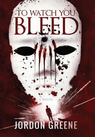 Kniha To Watch You Bleed Jordon Greene