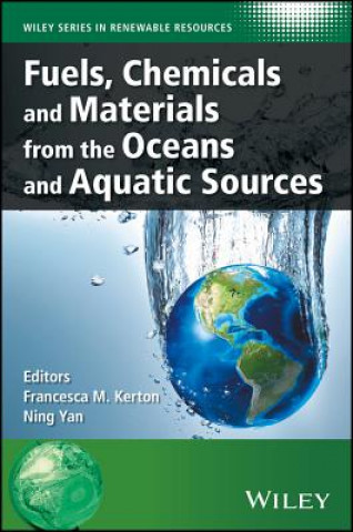 Könyv Fuels, Chemicals and Materials from the Oceans and Aquatic Sources Francesca M. Kerton