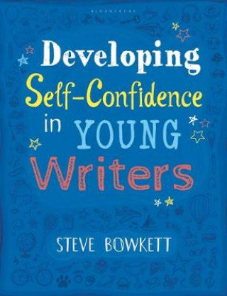 Kniha Developing Self-Confidence in Young Writers Steve Bowkett