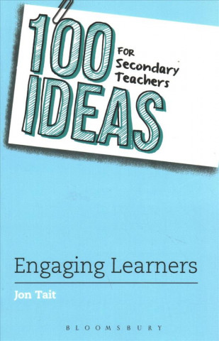 Kniha 100 Ideas for Secondary Teachers: Engaging Learners Jon Tait