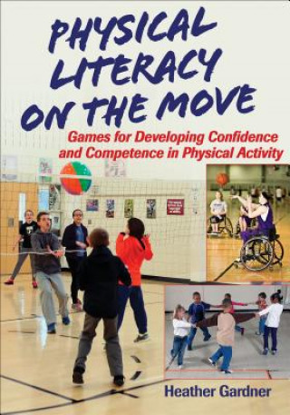 Kniha Physical Literacy on the Move HEATHER GARDNER