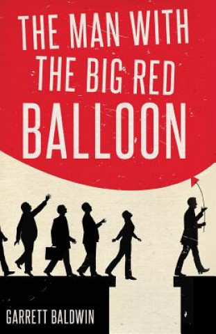 Könyv Man with the Big Red Balloon GARRETT BALDWIN