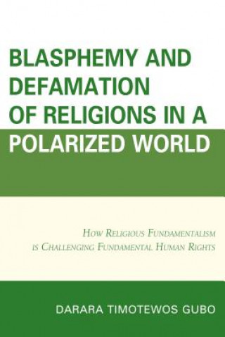 Könyv Blasphemy And Defamation of Religions In a Polarized World Darara T Gubo