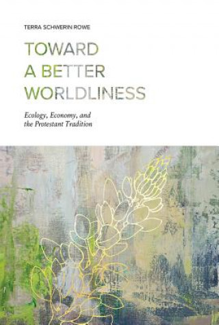 Kniha Toward a Better Worldliness Terra Schwerin Rowe