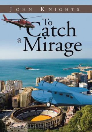 Buch To Catch a Mirage JOHN KNIGHTS