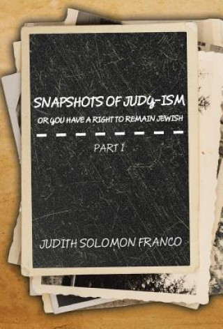 Kniha Snapshots of Judy-ism or You Have a Right to Remain Jewish JUDITH SOLOM FRANCO