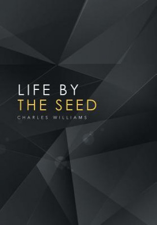 Kniha Life by the Seed CHARLES WILLIAMS