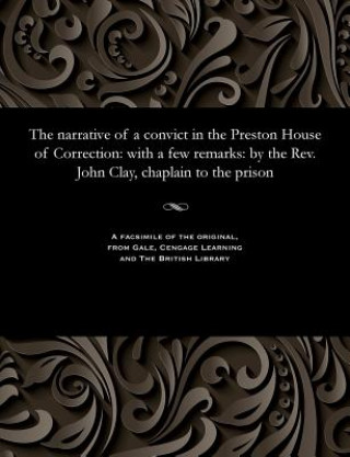 Kniha Narrative of a Convict in the Preston House of Correction JOHN CLAY