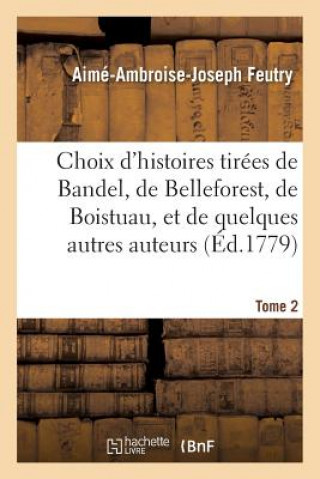 Könyv Choix d'Histoires Tirees de Bandel, de Belleforest, de Boistuau Tome 2 FEUTRY-A-A-J