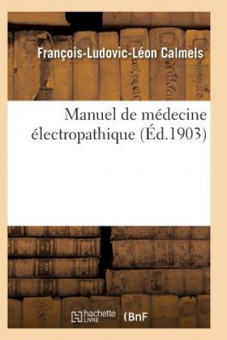 Kniha Manuel de Medecine Electropathique CALMELS-F-L-L