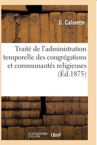 Knjiga Traite de l'Administration Temporelle Des Congregations Et Communautes Religieuses CALMETTE-G