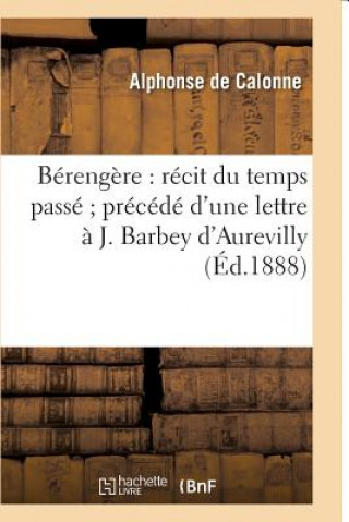 Livre Berengere: Recit Du Temps Passe, Precede d'Une Lettre A J. Barbey d'Aurevilly DE CALONNE-A