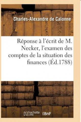 Carte Reponse A l'Ecrit de M. Necker, l'Examen Des Comptes de la Situation Des Finances DE CALONNE-C-A
