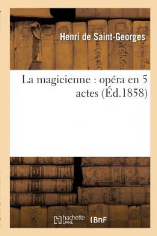 Knjiga La Magicienne: Opera En 5 Actes DE SAINT-GEORGES-H