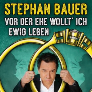 Audio Vor der Ehe wollt' ich ewig leben Stephan Bauer