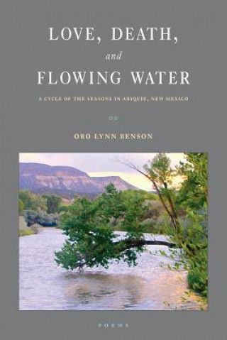 Kniha Love, Death and Flowing Water Oro Lynn Benson