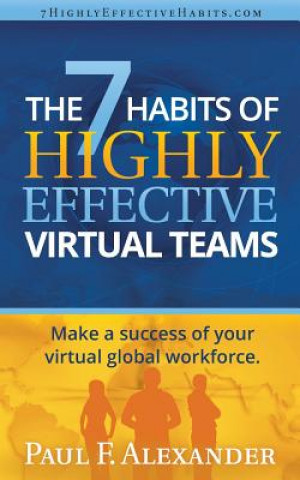 Книга 7 Habits of Highly Effective Virtual Teams: Make a Success of Your Virtual Global Workforce. Paul Frederick Alexander