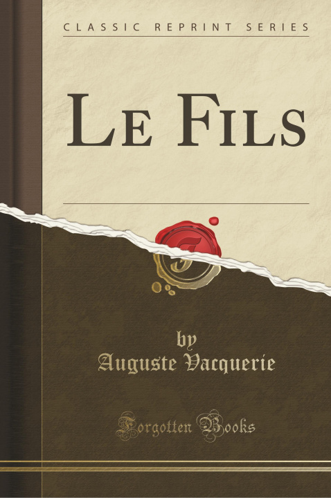 Kniha Le Fils (Classic Reprint) Auguste Vacquerie
