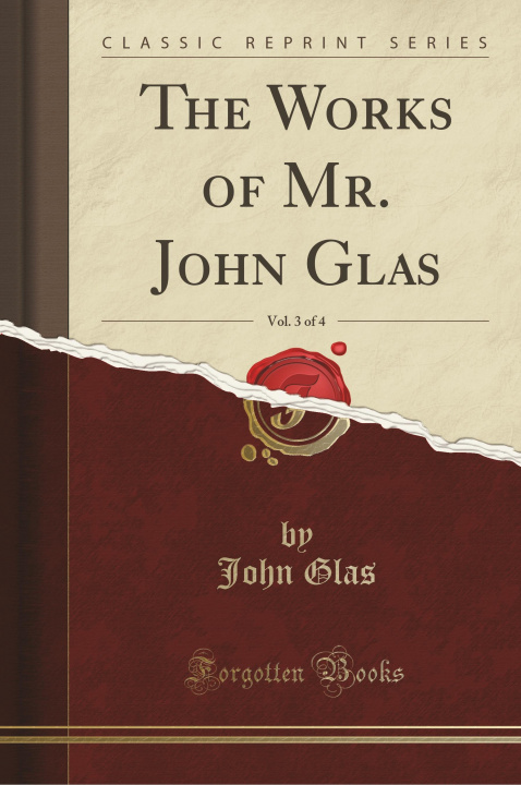 Könyv The Works of Mr. John Glas, Vol. 3 of 4 (Classic Reprint) John Glas