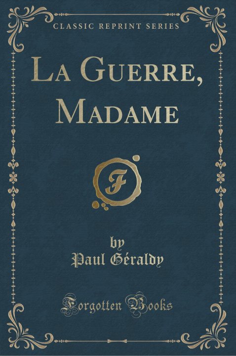 Könyv La Guerre, Madame (Classic Reprint) Paul Géraldy