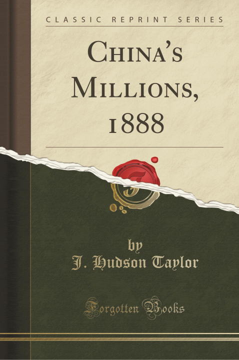 Carte China's Millions, 1888 (Classic Reprint) J. Hudson Taylor
