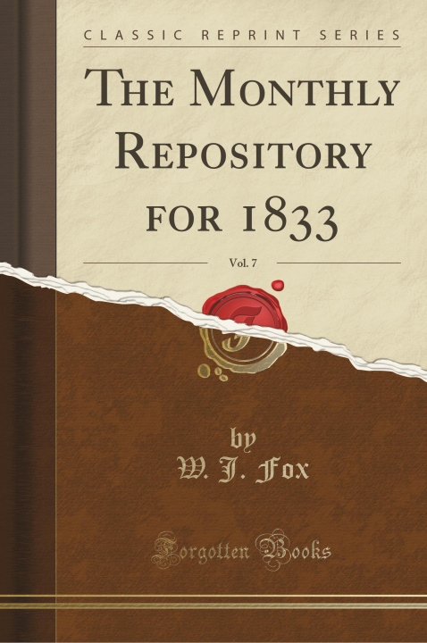 Book The Monthly Repository for 1833, Vol. 7 (Classic Reprint) W. J. Fox