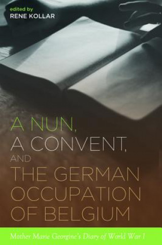 Könyv Nun, a Convent, and the German Occupation of Belgium Rene Kollar